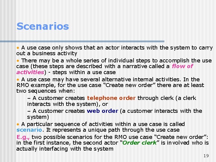 Scenarios • A use case only shows that an actor interacts with the system