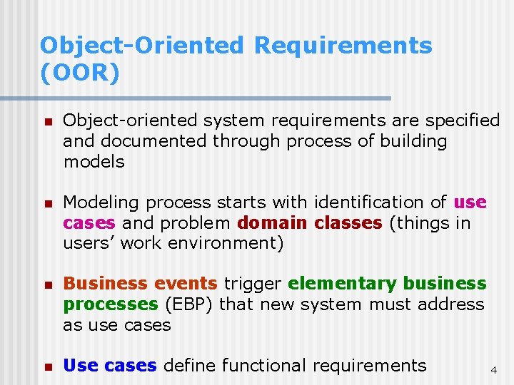 Object-Oriented Requirements (OOR) n Object-oriented system requirements are specified and documented through process of