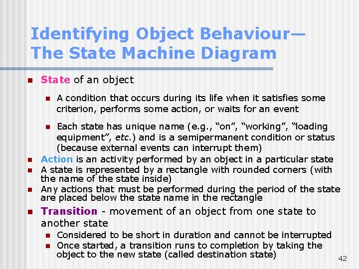 Identifying Object Behaviour— The State Machine Diagram n State of an object n A