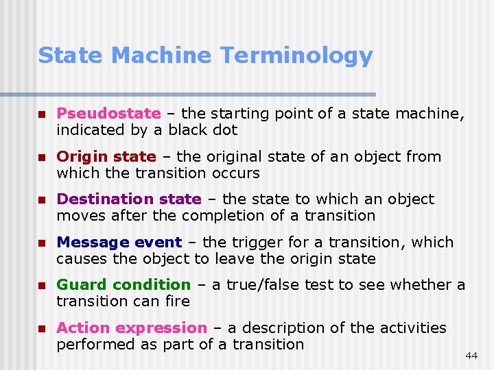 State Machine Terminology n Pseudostate – the starting point of a state machine, indicated