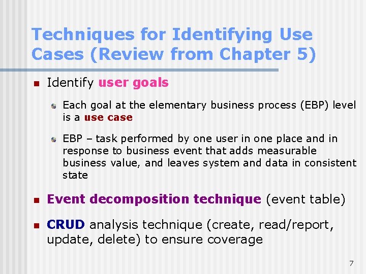 Techniques for Identifying Use Cases (Review from Chapter 5) n Identify user goals Each