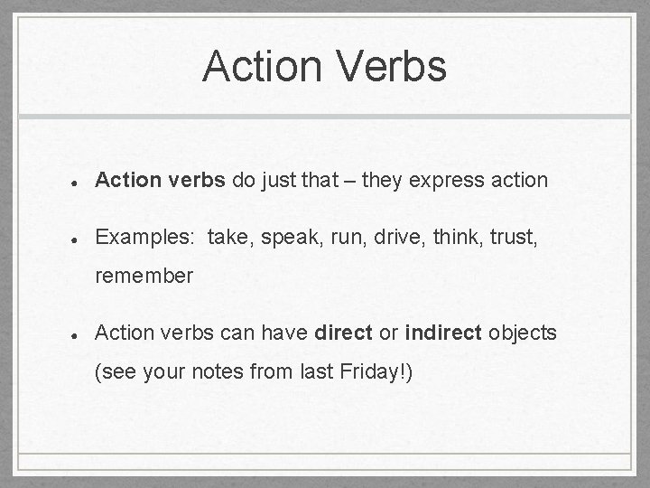 Action Verbs ● Action verbs do just that – they express action ● Examples: