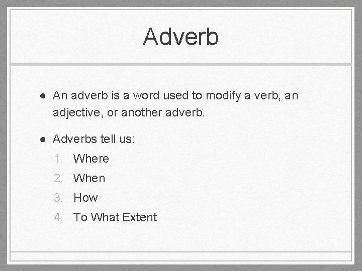 Adverb ● An adverb is a word used to modify a verb, an adjective,