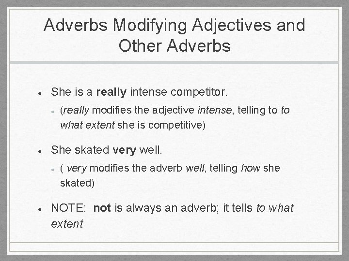 Adverbs Modifying Adjectives and Other Adverbs ● She is a really intense competitor. ●