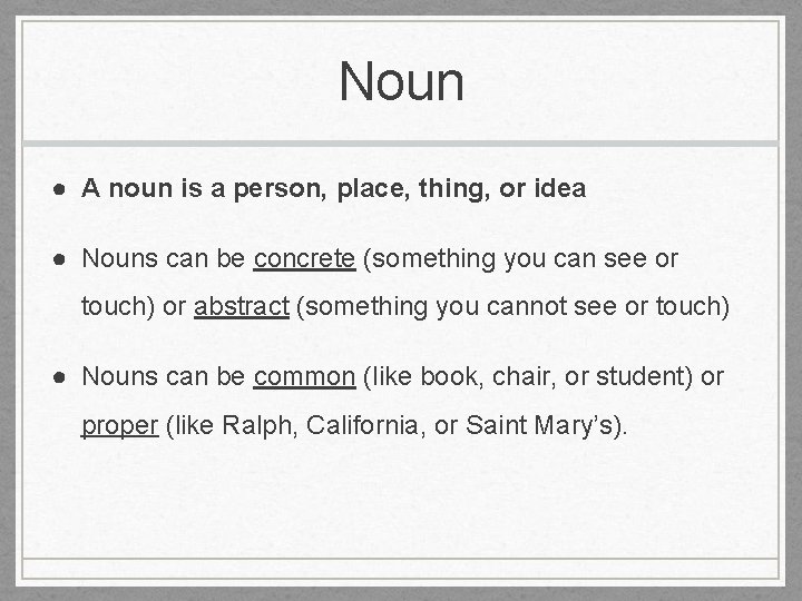 Noun ● A noun is a person, place, thing, or idea ● Nouns can
