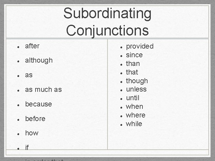 Subordinating Conjunctions ● after ● although ● as ● ● ● as much as