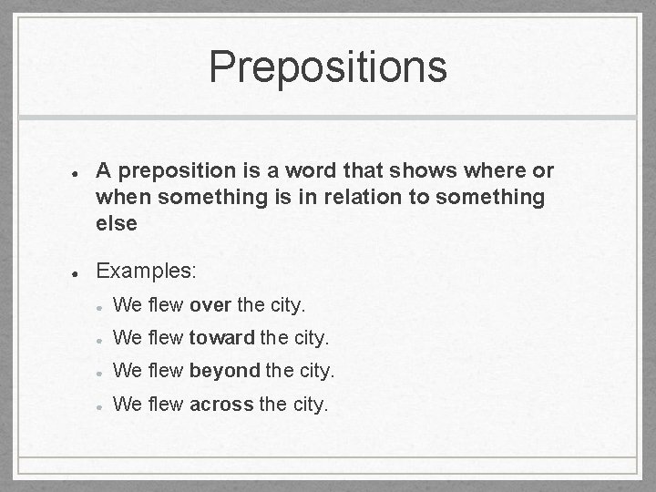 Prepositions ● ● A preposition is a word that shows where or when something