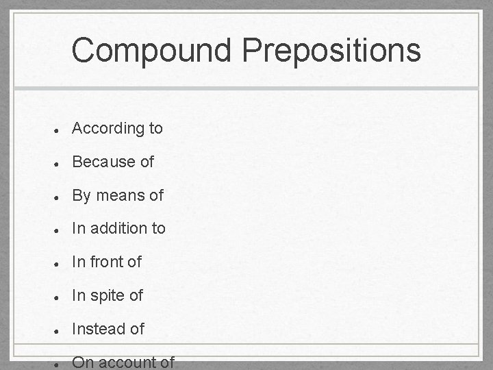 Compound Prepositions ● According to ● Because of ● By means of ● In