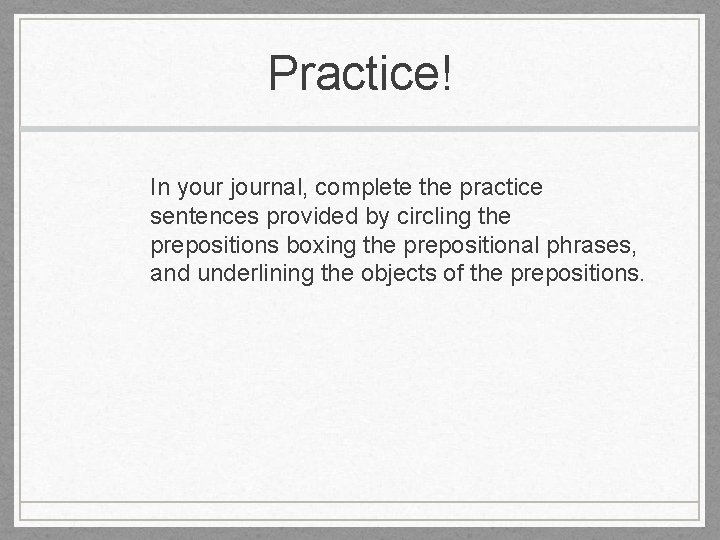 Practice! In your journal, complete the practice sentences provided by circling the prepositions boxing