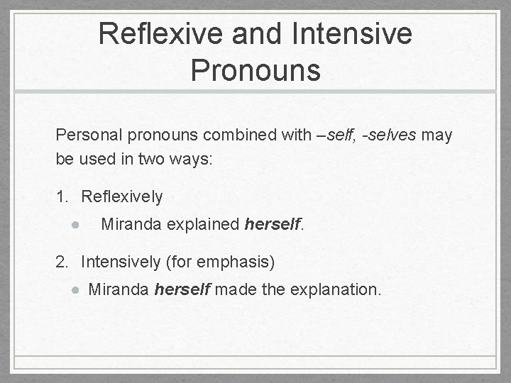 Reflexive and Intensive Pronouns Personal pronouns combined with –self, -selves may be used in