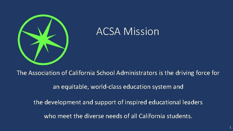 ACSA Mission The Association of California School Administrators is the driving force for an