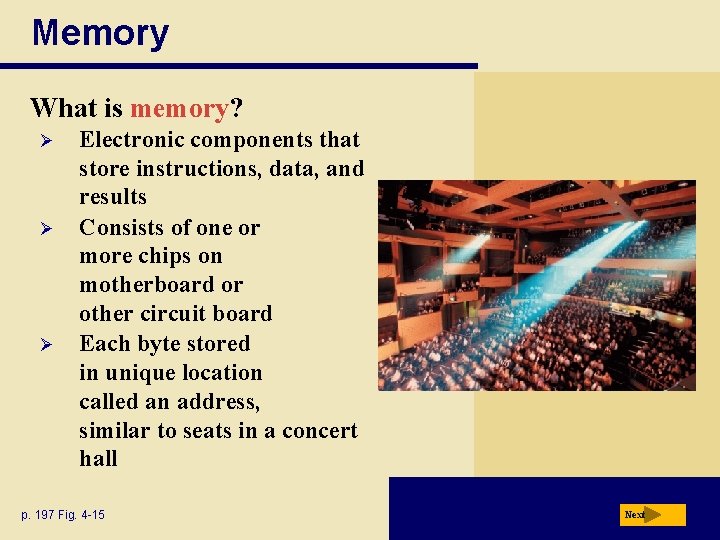 Memory What is memory? Ø Ø Ø Electronic components that store instructions, data, and