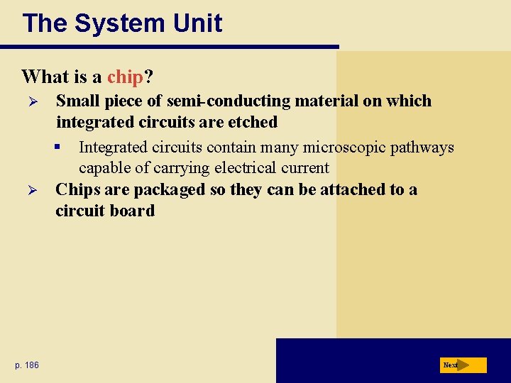 The System Unit What is a chip? Ø Ø p. 186 Small piece of