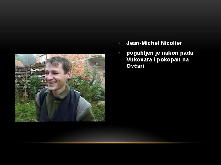  • Jean-Michel Nicolier • pogubljen je nakon pada Vukovara i pokopan na Ovčari