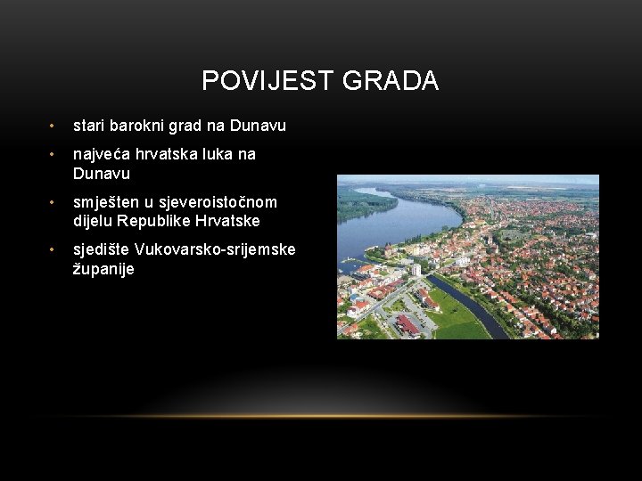 POVIJEST GRADA • stari barokni grad na Dunavu • najveća hrvatska luka na Dunavu