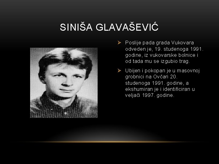SINIŠA GLAVAŠEVIĆ Ø Poslije pada grada Vukovara odveden je, 19. studenoga 1991. godine, iz