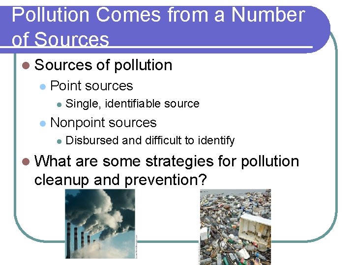 Pollution Comes from a Number of Sources l Point sources l l of pollution