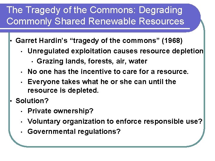 The Tragedy of the Commons: Degrading Commonly Shared Renewable Resources Garret Hardin’s “tragedy of