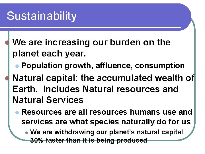 Sustainability l We are increasing our burden on the planet each year. l Population