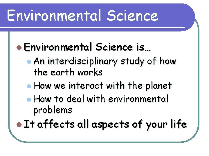 Environmental Science l Environmental l An Science is… interdisciplinary study of how the earth