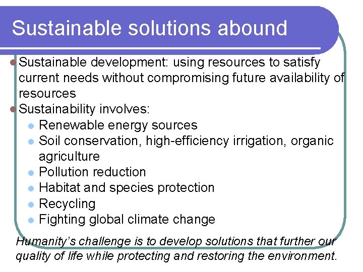 Sustainable solutions abound l Sustainable development: using resources to satisfy current needs without compromising