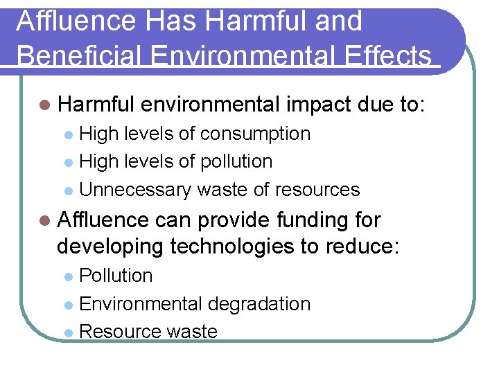 Affluence Has Harmful and Beneficial Environmental Effects l Harmful environmental impact due to: High