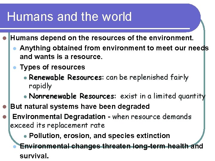 Humans and the world Humans depend on the resources of the environment. l Anything