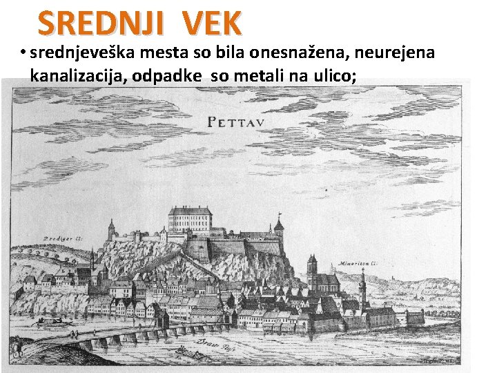 SREDNJI VEK • srednjeveška mesta so bila onesnažena, neurejena kanalizacija, odpadke so metali na
