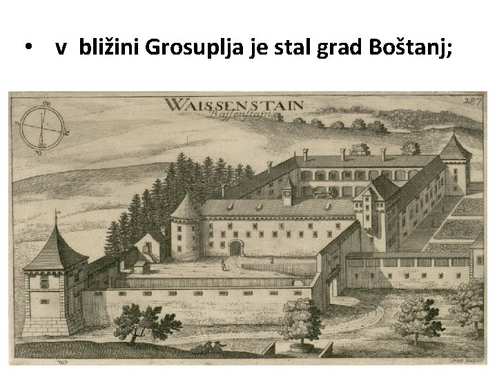  • v bližini Grosuplja je stal grad Boštanj; 
