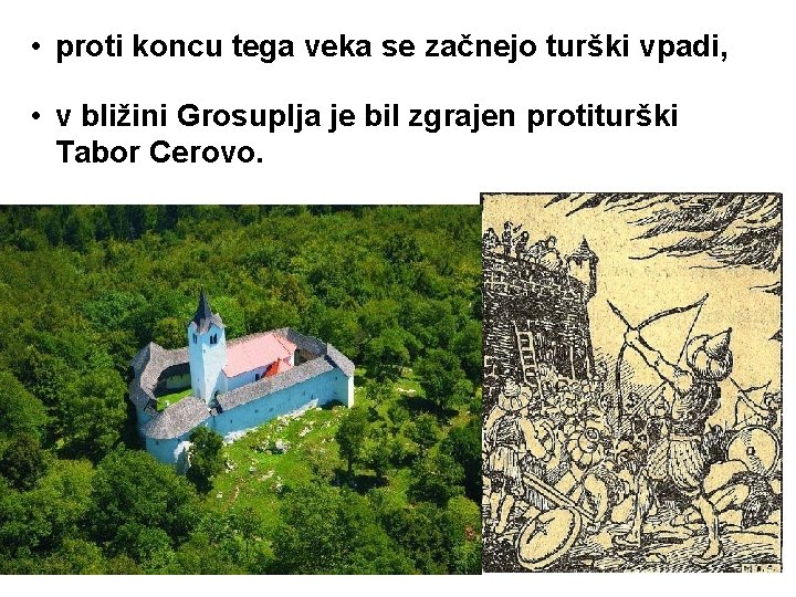  • proti koncu tega veka se začnejo turški vpadi, • v bližini Grosuplja