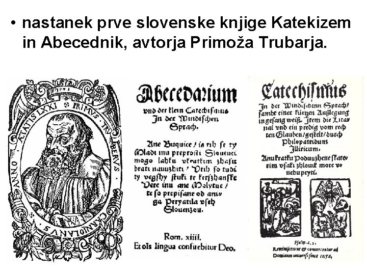  • nastanek prve slovenske knjige Katekizem in Abecednik, avtorja Primoža Trubarja. 