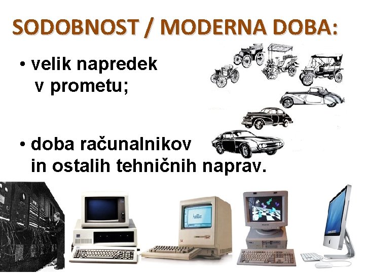 SODOBNOST / MODERNA DOBA: • velik napredek v prometu; • doba računalnikov in ostalih