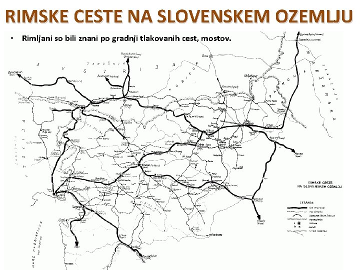 RIMSKE CESTE NA SLOVENSKEM OZEMLJU • Rimljani so bili znani po gradnji tlakovanih cest,