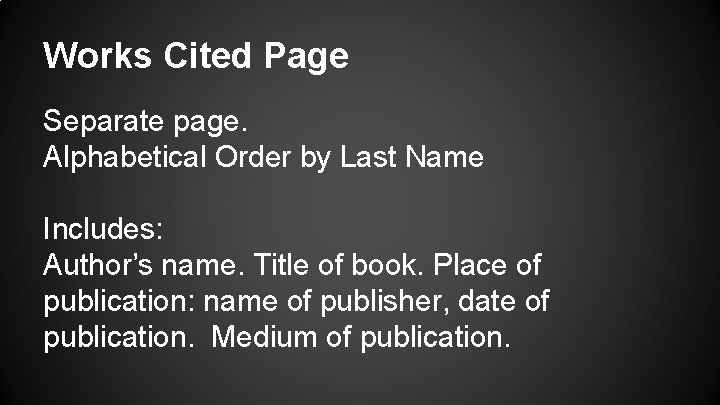 Works Cited Page Separate page. Alphabetical Order by Last Name Includes: Author’s name. Title