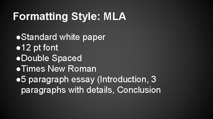 Formatting Style: MLA ●Standard white paper ● 12 pt font ●Double Spaced ●Times New