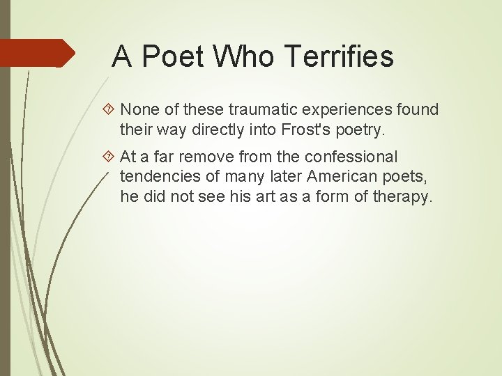 A Poet Who Terrifies None of these traumatic experiences found their way directly into