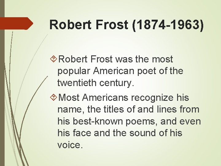 Robert Frost (1874 -1963) Robert Frost was the most popular American poet of the