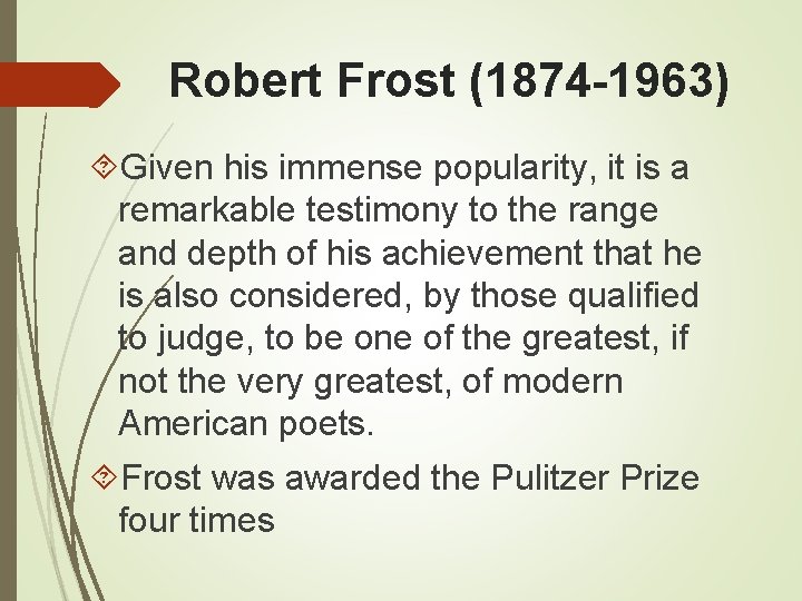 Robert Frost (1874 -1963) Given his immense popularity, it is a remarkable testimony to