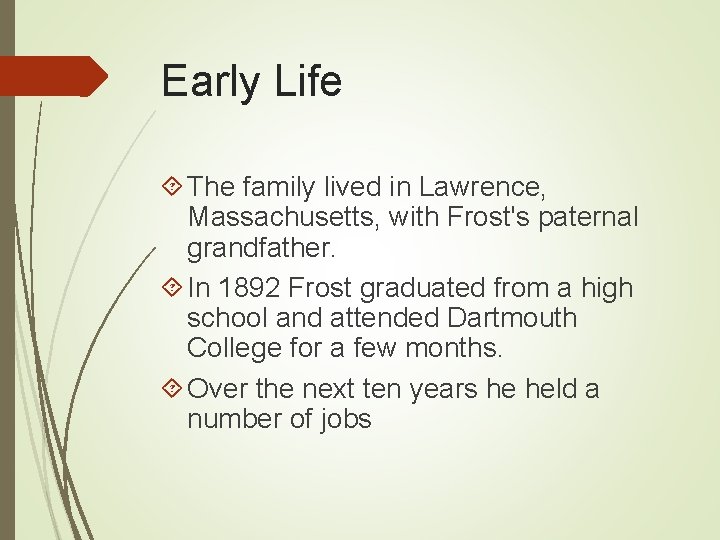Early Life The family lived in Lawrence, Massachusetts, with Frost's paternal grandfather. In 1892
