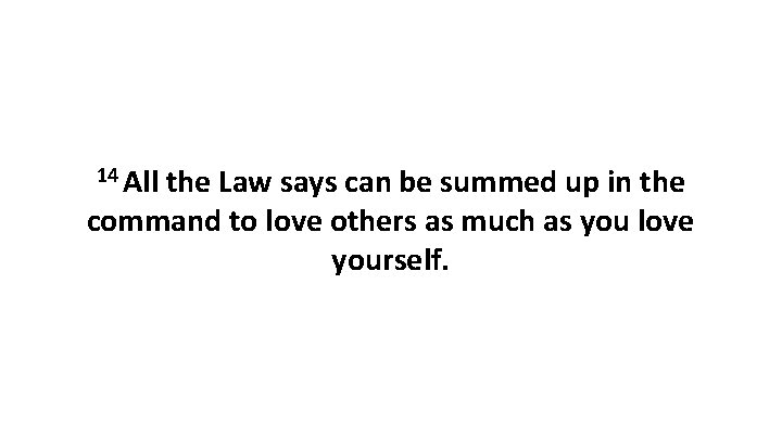 14 All the Law says can be summed up in the command to love