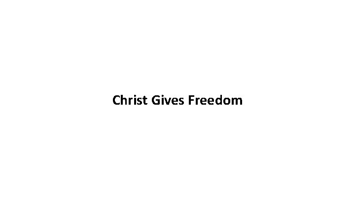 Christ Gives Freedom 