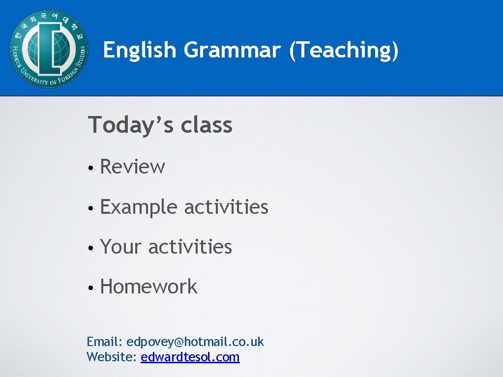 English Grammar (Teaching) Today’s class • Review • Example activities • Your activities •