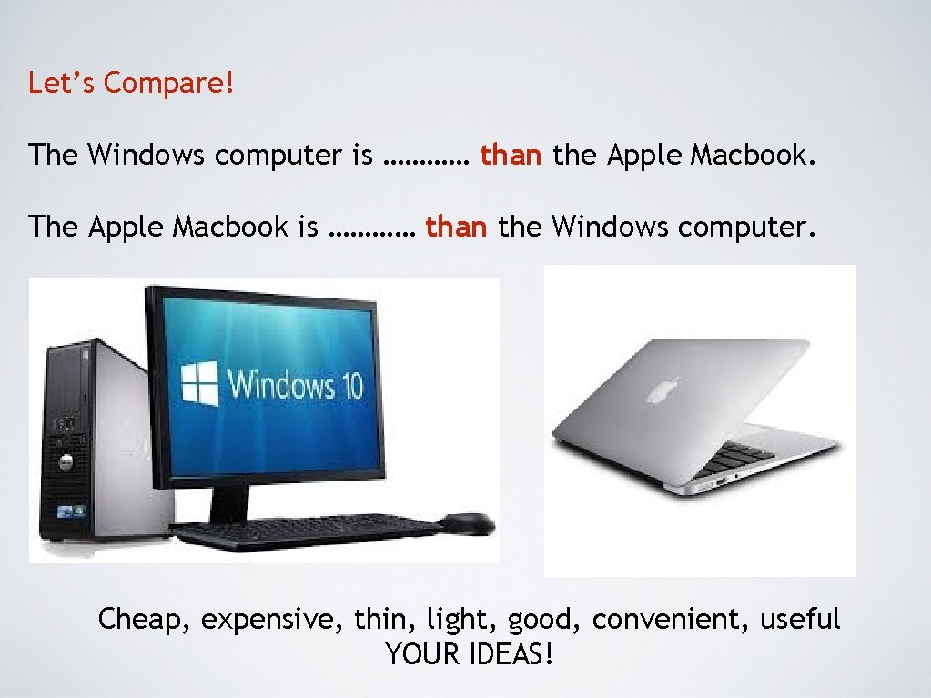 Let’s Compare! The Windows computer is ………… than the Apple Macbook. The Apple Macbook