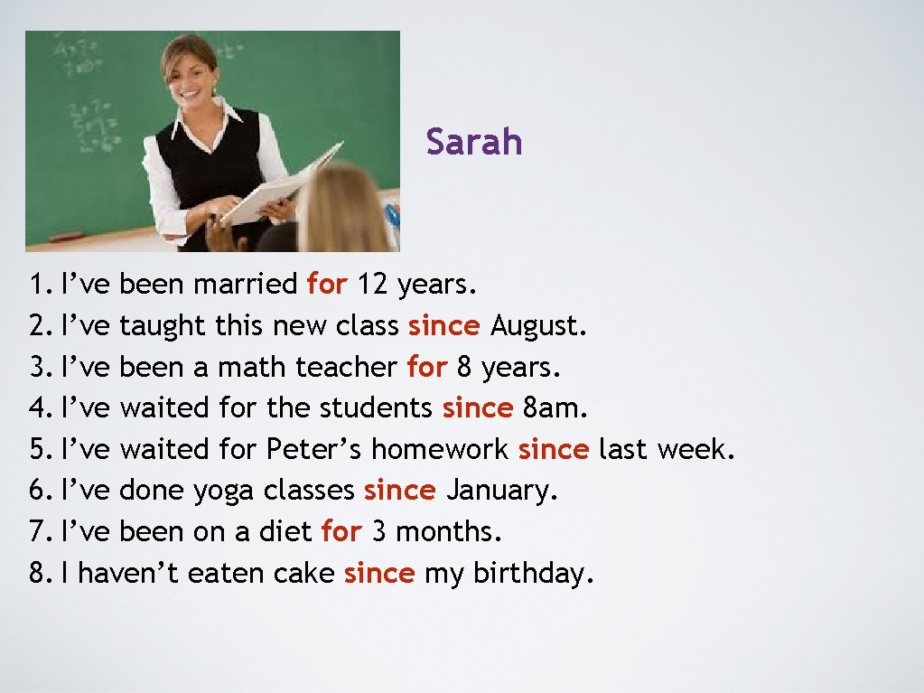 Sarah 1. I’ve been married for 12 years. 2. I’ve taught this new class