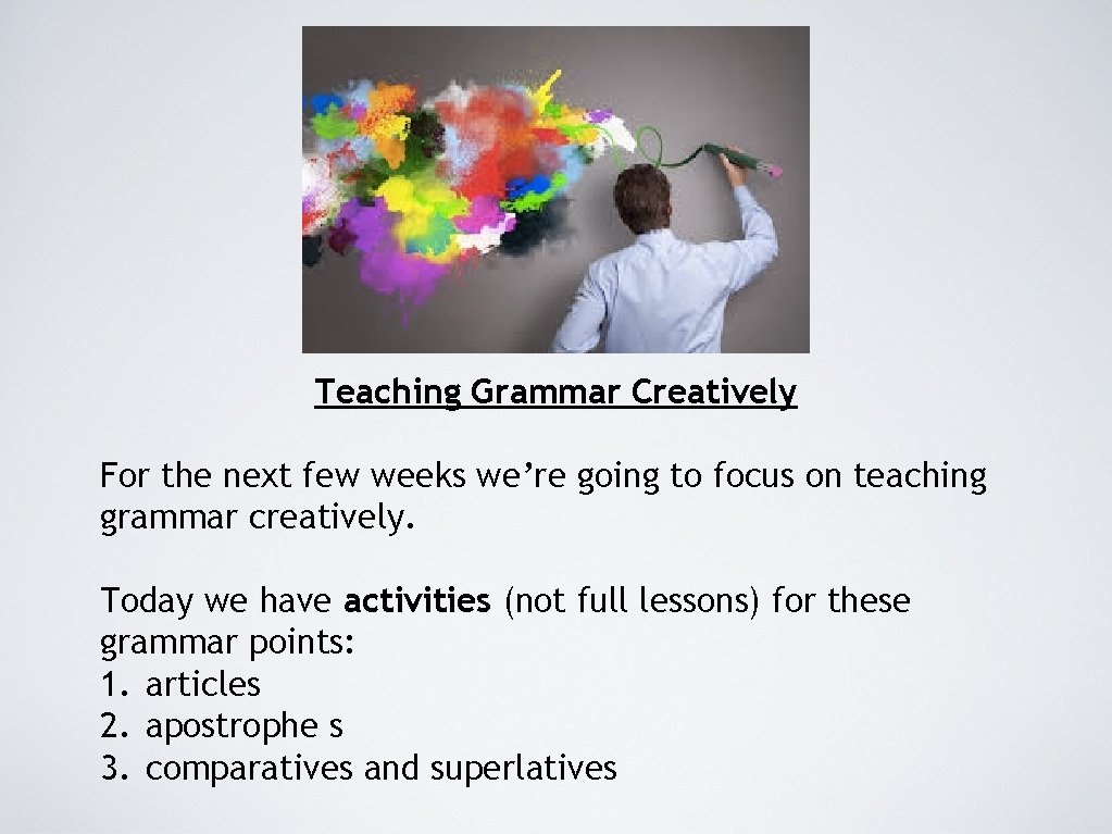 Teaching Grammar Creatively For the next few weeks we’re going to focus on teaching