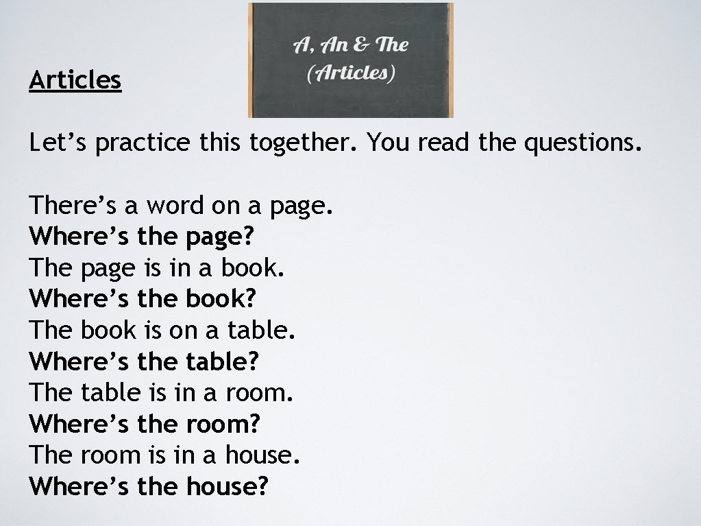 Articles Let’s practice this together. You read the questions. There’s a word on a