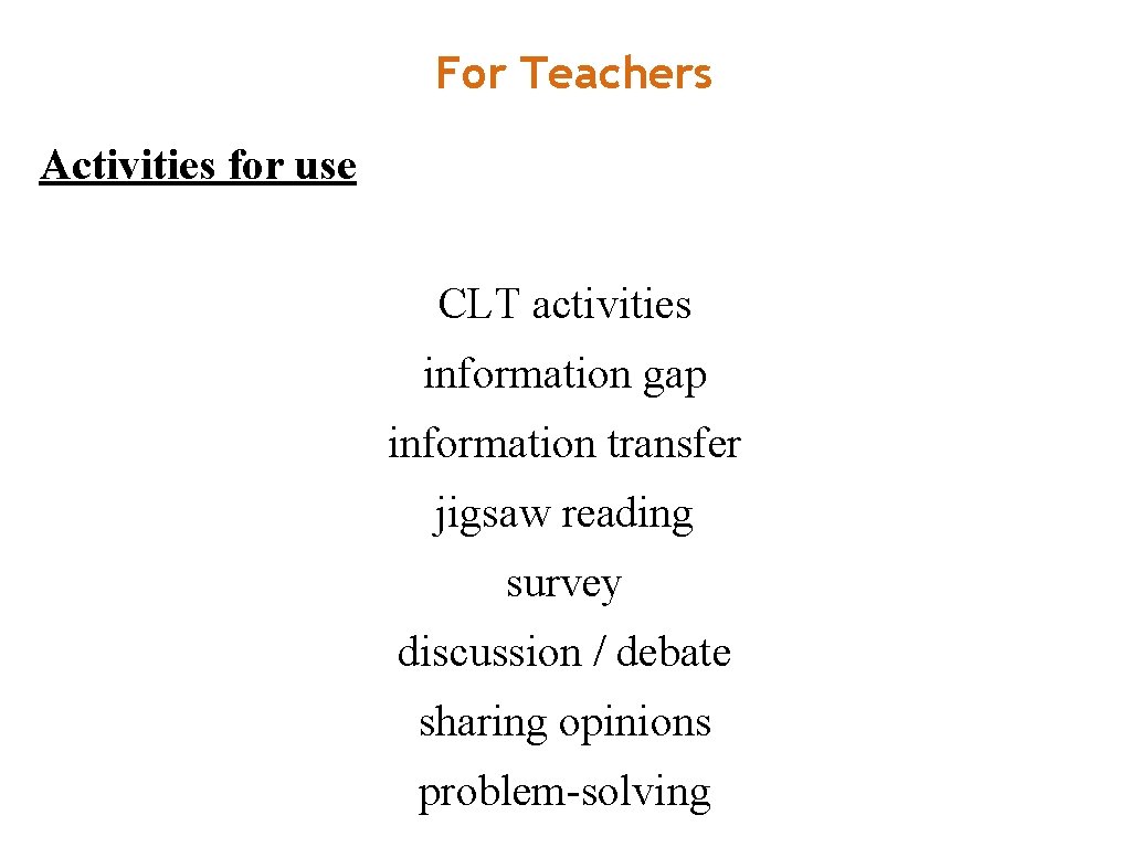 For Teachers Activities for use CLT activities information gap information transfer jigsaw reading survey