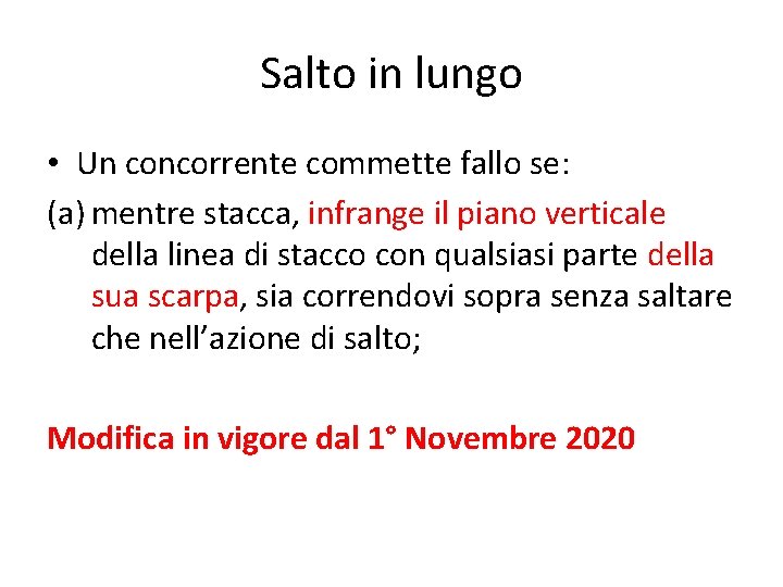 Salto in lungo • Un concorrente commette fallo se: (a) mentre stacca, infrange il