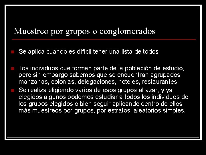 Muestreo por grupos o conglomerados n Se aplica cuando es difícil tener una lista