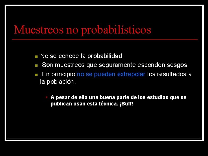 Muestreos no probabilísticos n n n No se conoce la probabilidad. Son muestreos que